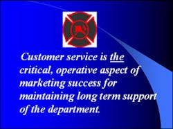 Customer service is the key to marketing the fire service. Customer service is the key to marketing the fire service.