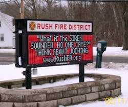 The Rush, NY, Volunteer Fire Department, which has 40 active firefighters, uses signage as part of its recruitment tool. The Rush, NY, Volunteer Fire Department, which has 40 active firefighters, uses signage as part of its recruitment tool.
