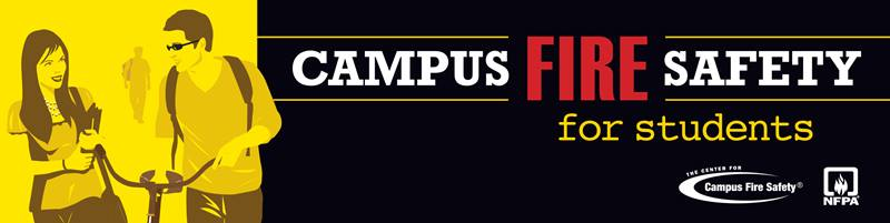 Through their annual &ldquo;Campus Fire Safety for Students&rdquo; campaign in September, the National Fire Protection Association&circledR; (NFPA&circledR;) and The Center for Campus Fire Safety (CCFS) are working together to help ensure these residences are as safe as possible for students.