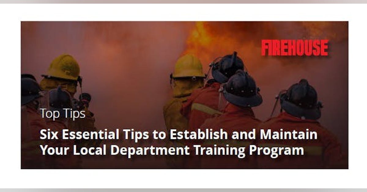 Setting Up Your Fire Department Training Program Tips to Save Time Setting Up Your Fire Department Training Program Tips to Save Time