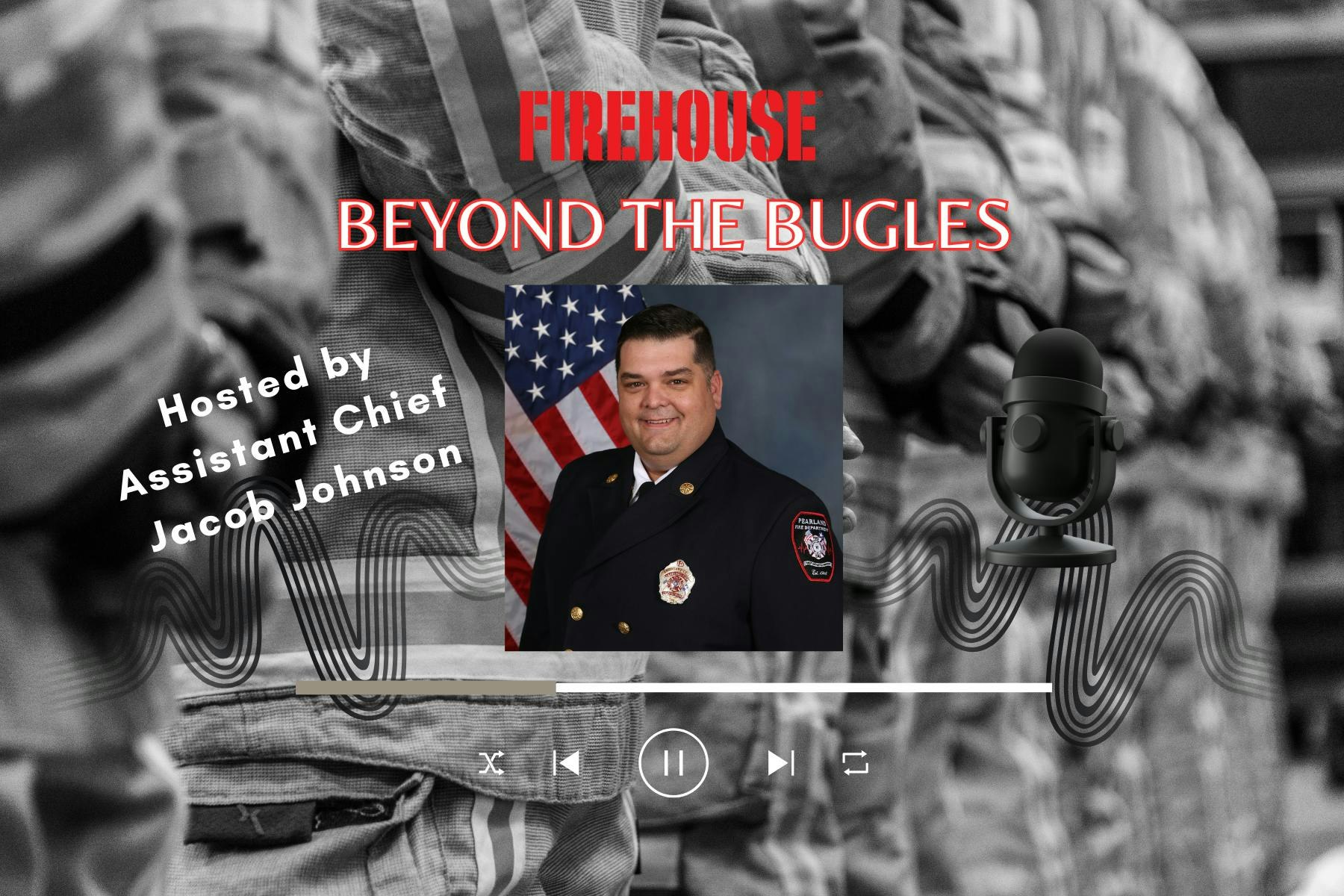 Firehouse Podcast: Beyond the Bugles