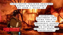Firefighter Training Requires Hands-On Proficiency Firefighter Training Requires Hands-On Proficiency