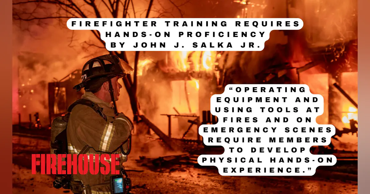 April Fireman Firefighter Training Requires Hands-On Proficiency | Firehouse