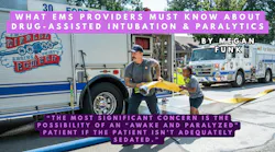 What EMS Providers Must Know About Drug-Assisted Intubation & Paralytics What EMS Providers Must Know About Drug-Assisted Intubation & Paralytics