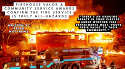 Firehouse Valor & Community Service Awards Confirm the Fire Service is Truly All-Hazards Firehouse Valor & Community Service Awards Confirm the Fire Service is Truly All-Hazards