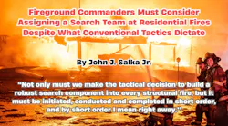 Fireground Commanders Must Consider Assigning a Search Team at Residential Fires Despite What Conventional Tactics Dictate