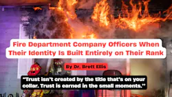 Fire Department Company Officers When Their Identity Is Built Entirely on Their Rank