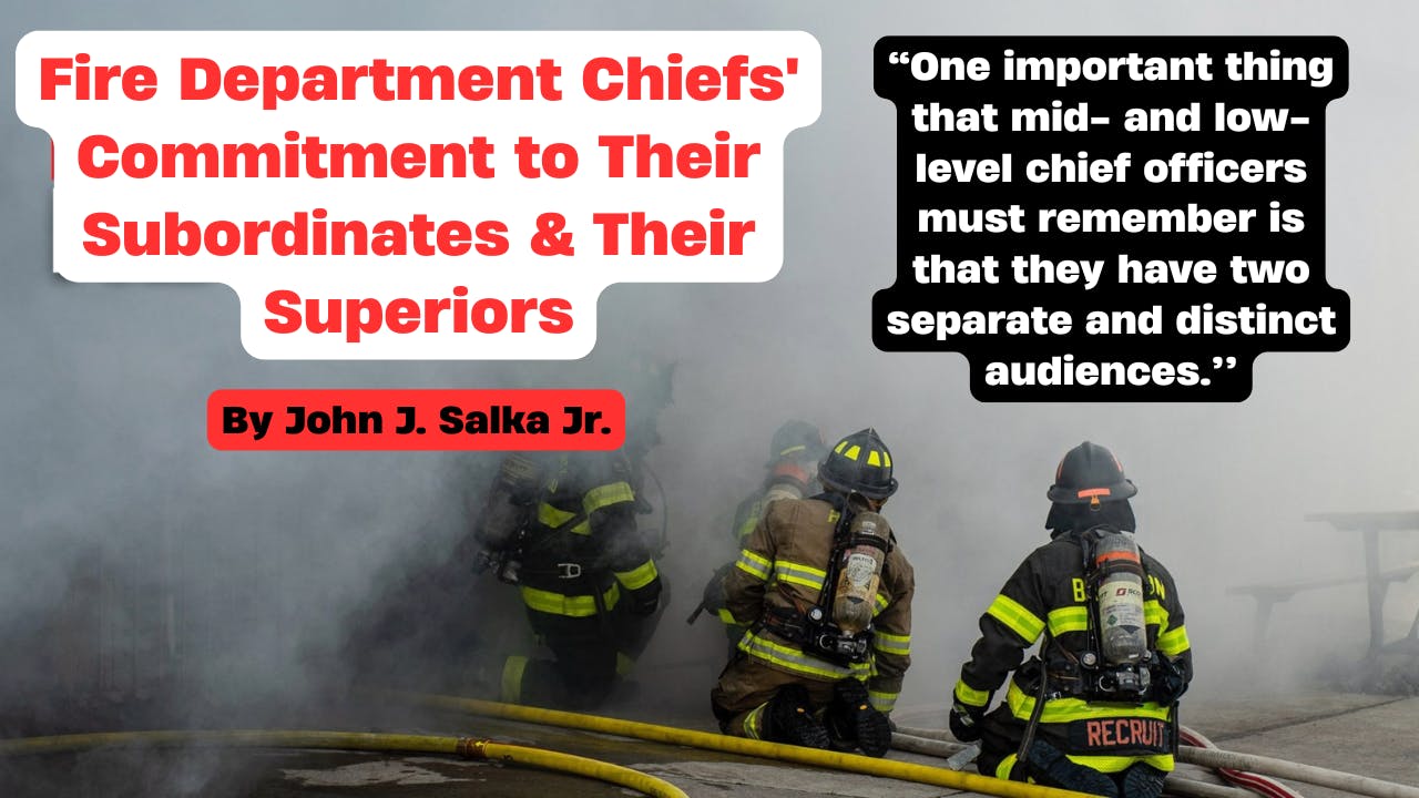 Fire Department Chiefs' Commitment to Their Subordinates &amp; Their Superiors